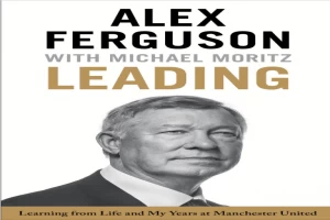 Leading: Learning from Life and My Years at Manchester United